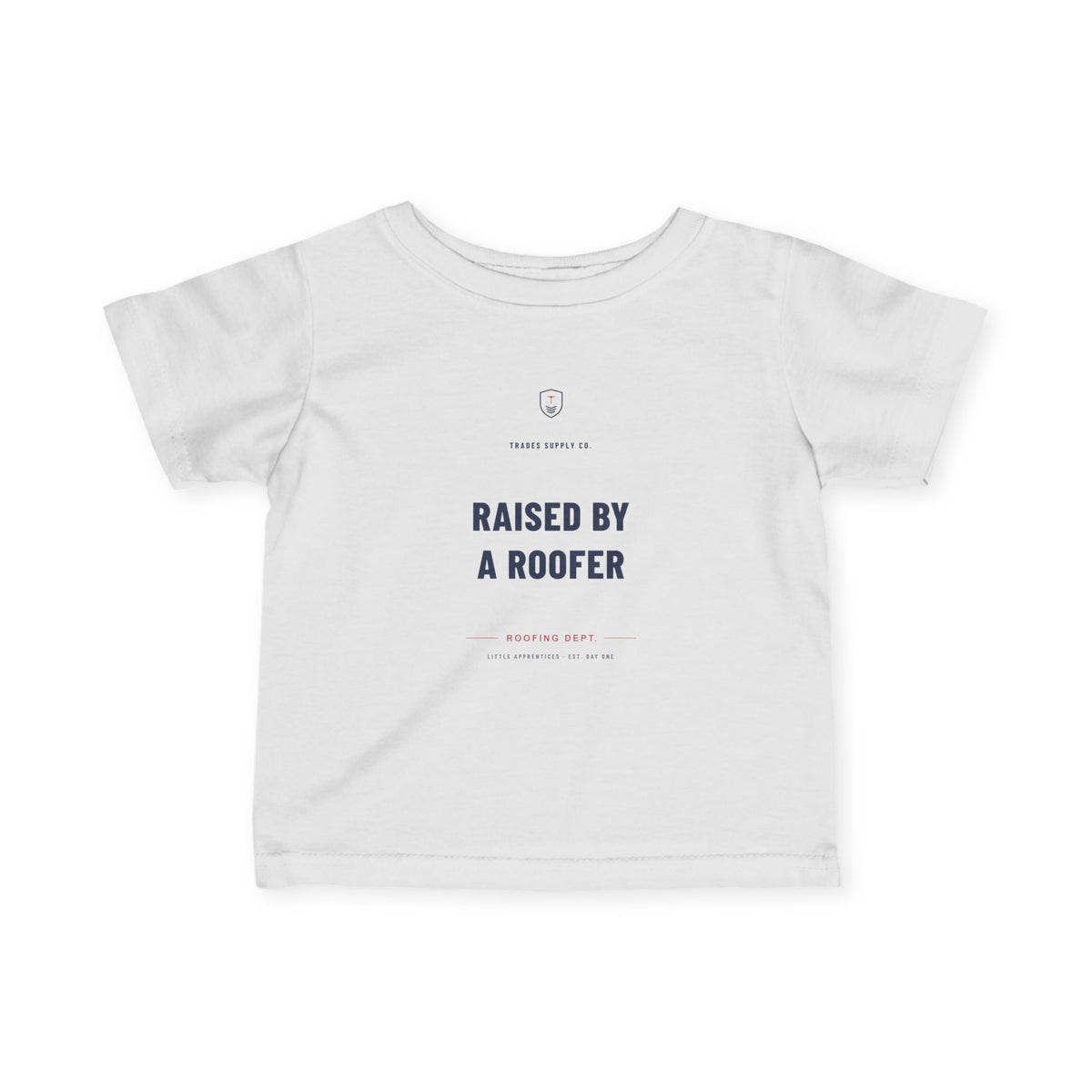 Raised By A Roofer — Roofer Infant Tee
