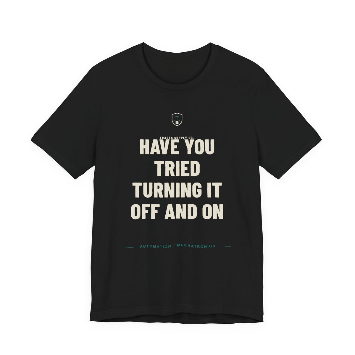Have You Tried Turning It Off And On — Funny Automation Tech T-Shirt