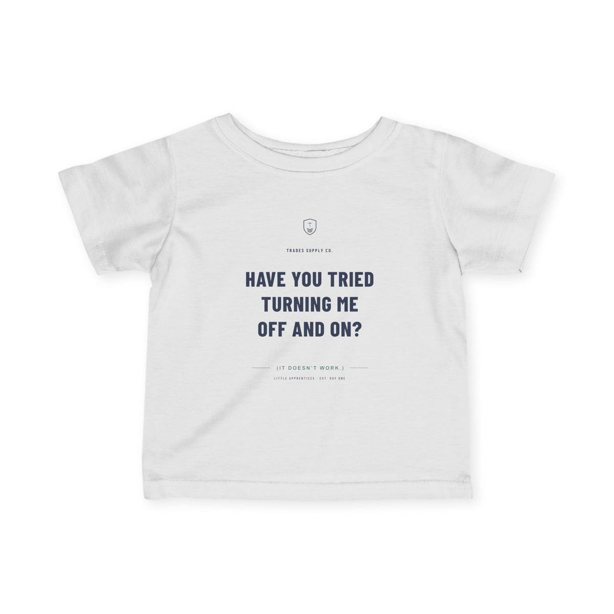 Have You Tried Turning Me Off And On? — Automation Tech Infant Tee