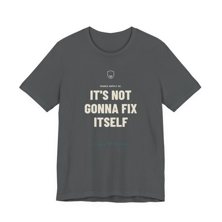 It's Not Gonna Fix Itself — Funny HVAC Tech T-Shirt — alternate view