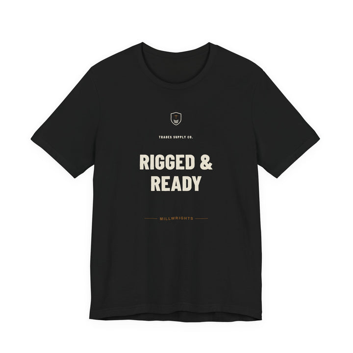 Rigged & Ready — Funny Millwright T-Shirt