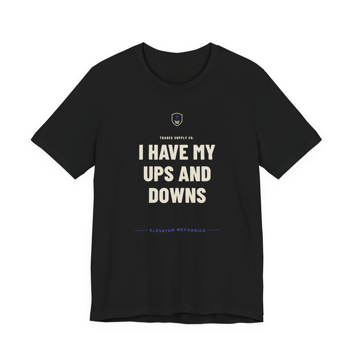 I Have My Ups And Downs — Funny Elevator Mechanic T-Shirt