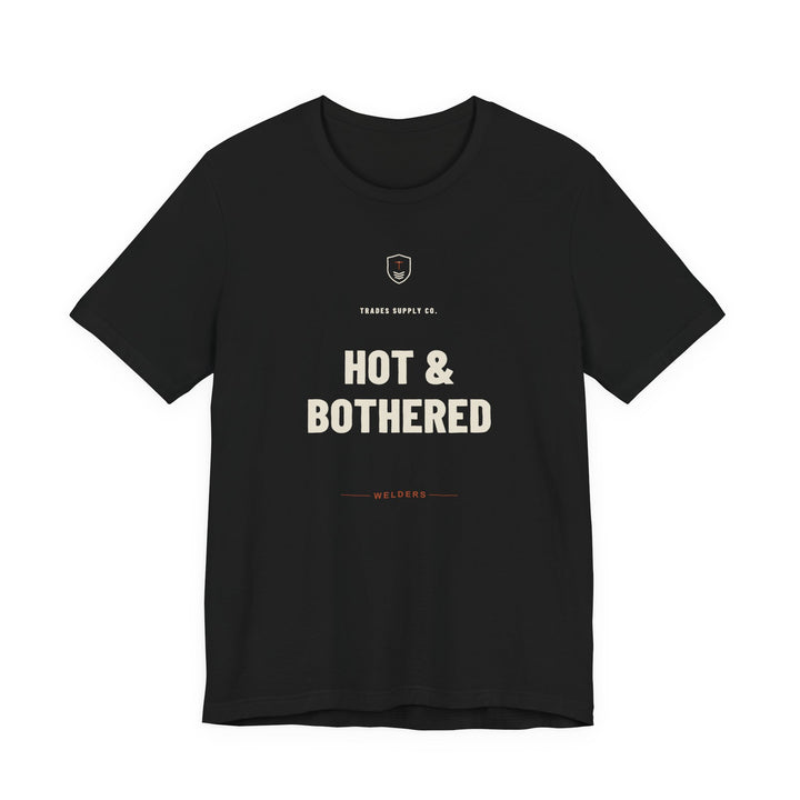 Hot & Bothered — Funny Welder T-Shirt