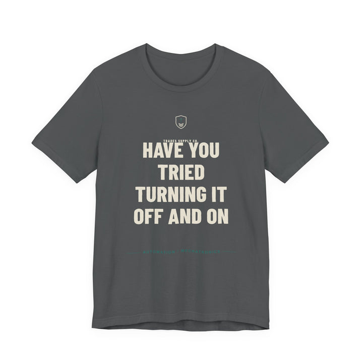 Have You Tried Turning It Off And On — Funny Automation Tech T-Shirt — alternate view