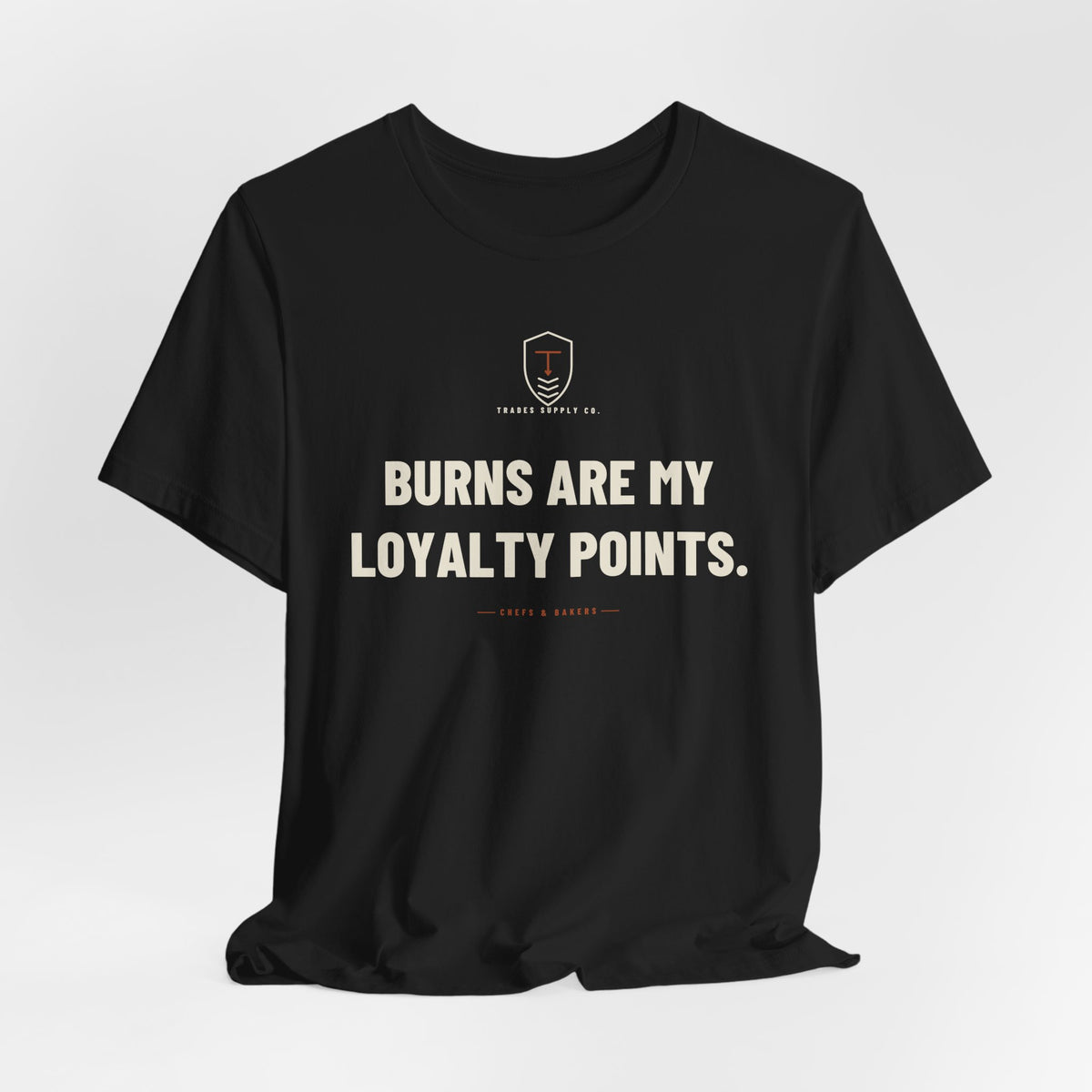 Burns Are My Loyalty Points — Funny Chef T-Shirt