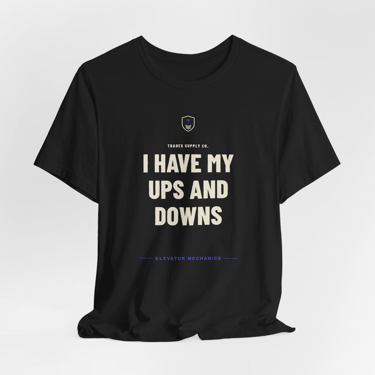 I Have My Ups And Downs — Funny Elevator Mechanic T-Shirt