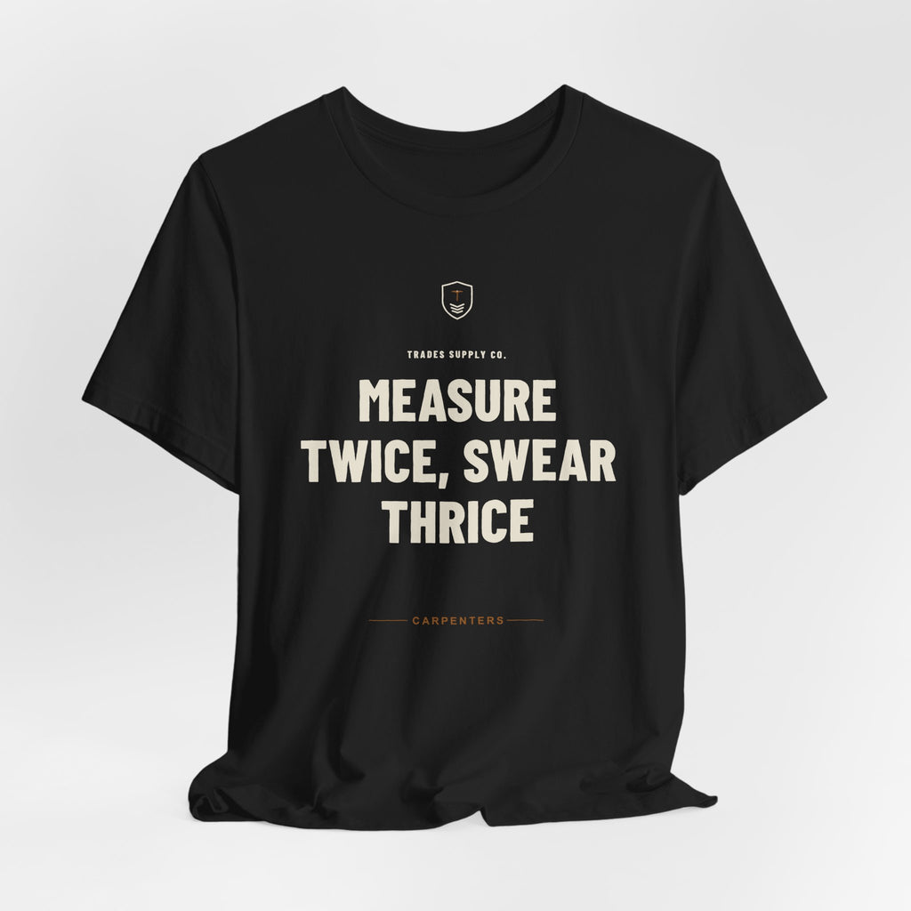 Measure Twice, Swear Thrice — Funny Carpenter T-Shirt