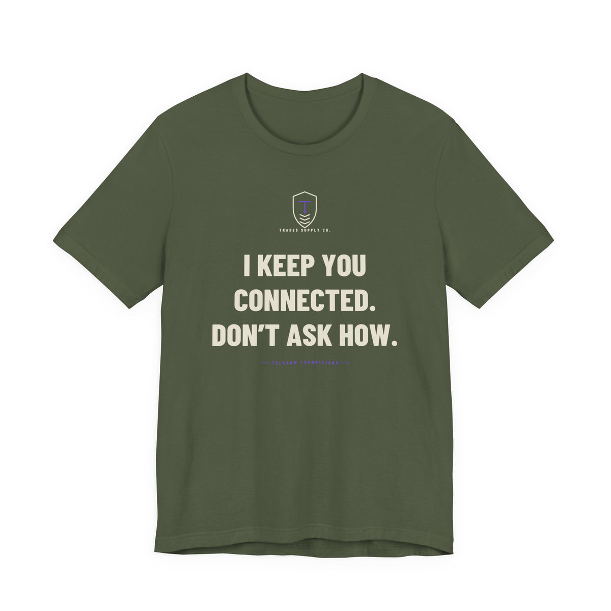 I Keep You Connected. Don’t Ask How — Funny Telecom Tech T-Shirt