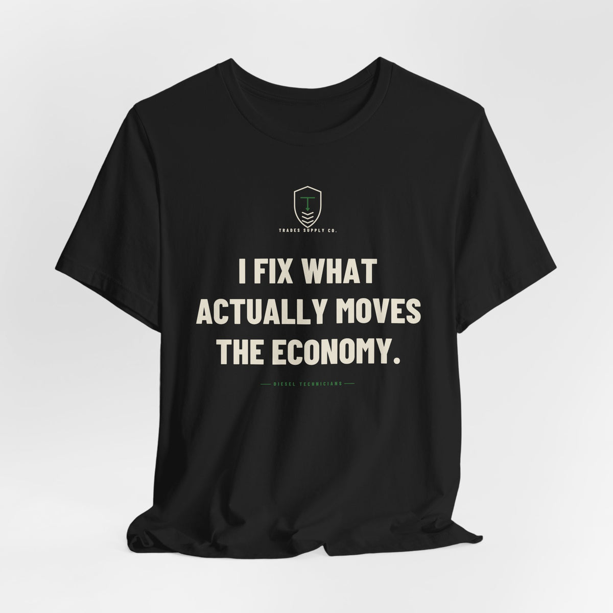 I Fix What Actually Moves The Economy — Funny Diesel Tech T-Shirt