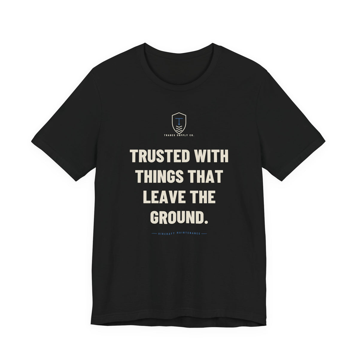 Trusted With Things That Leave The Ground — Funny Aircraft Mechanic T-Shirt