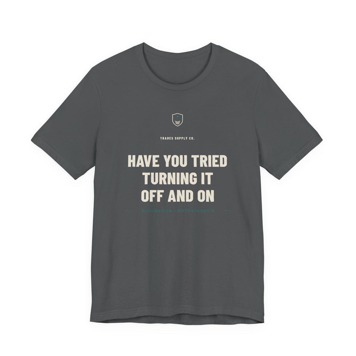 Have You Tried Turning It Off And On — Funny Automation Tech T-Shirt