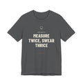 Measure Twice, Swear Thrice — Funny Carpenter T-Shirt