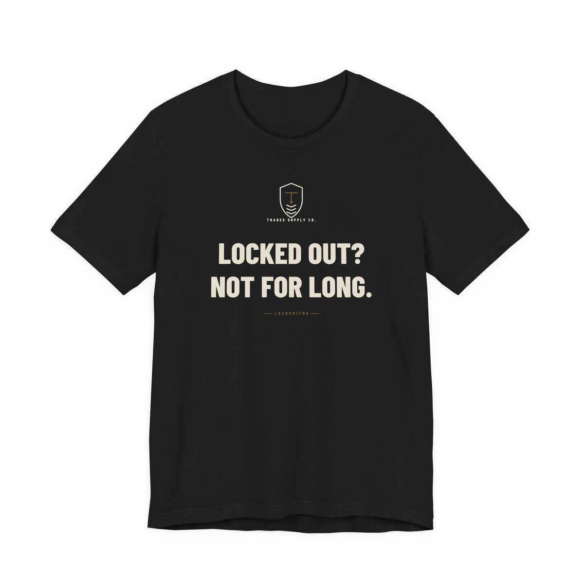 Locked Out? Not For Long — Funny Locksmith T-Shirt