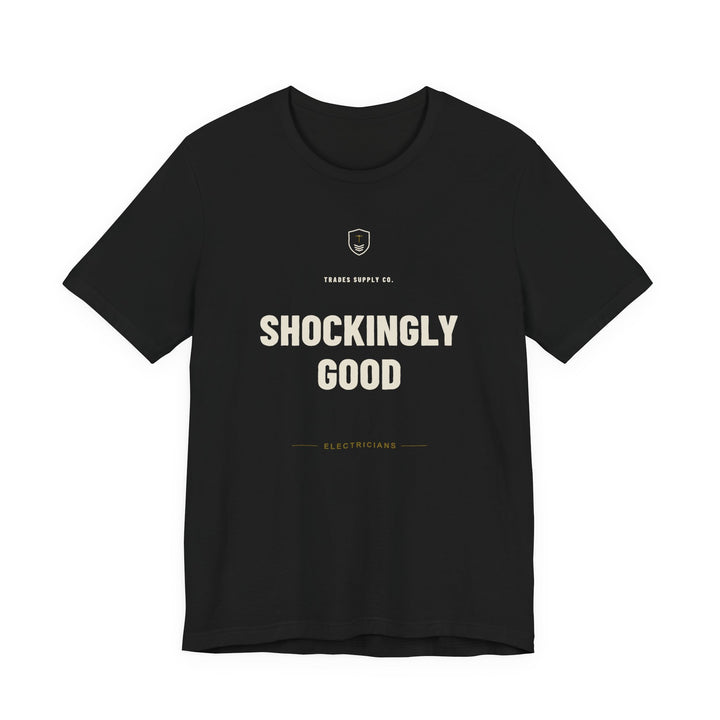 Shockingly Good — Funny Electrician T-Shirt