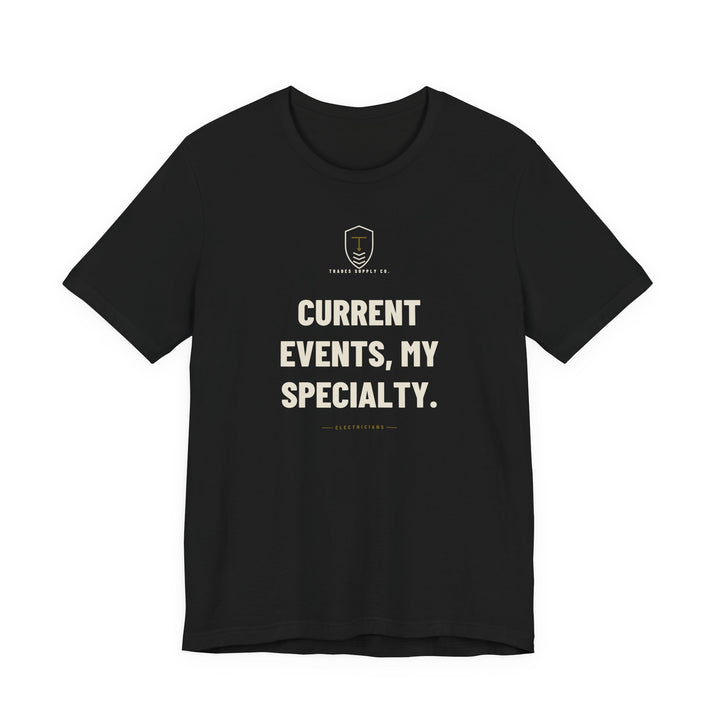 Current Events, My Specialty — Funny Electrician T-Shirt