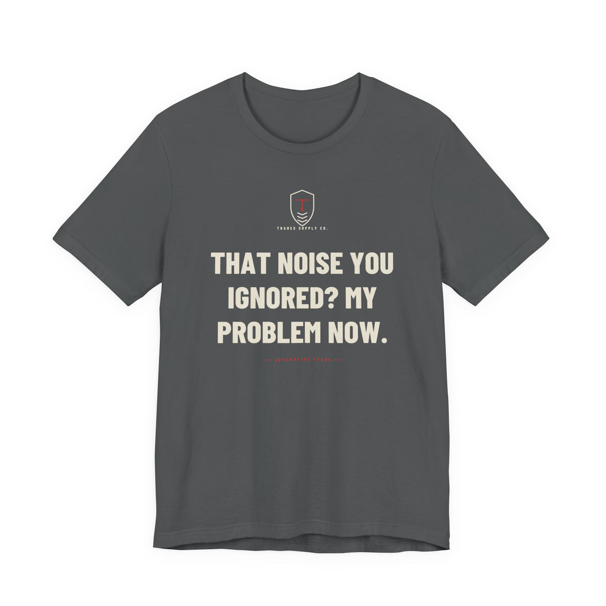 That Noise You Ignored? My Problem Now — Funny Auto Tech T-Shirt