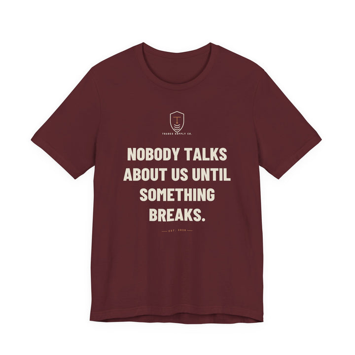 Nobody Talks About Us Until Something Breaks — Trades T-Shirt — view 4