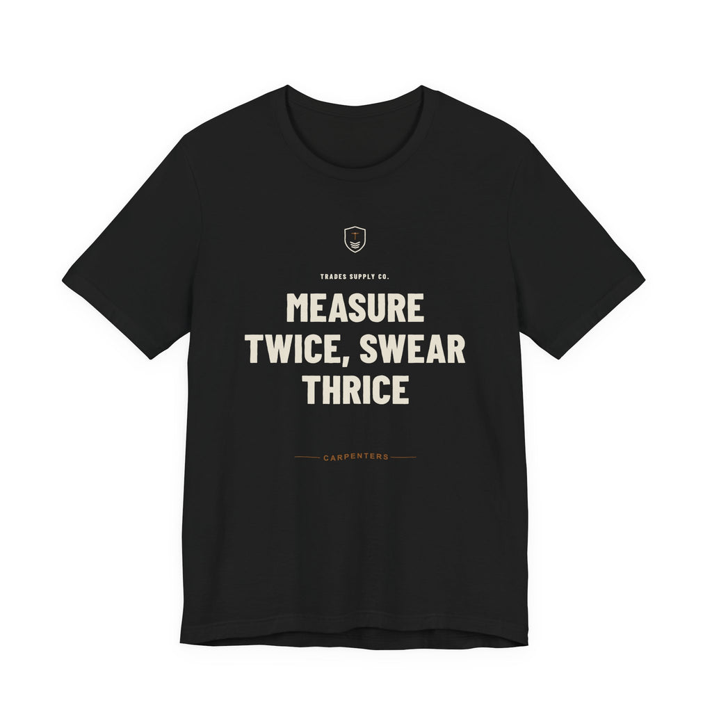 Measure Twice, Swear Thrice — Funny Carpenter T-Shirt