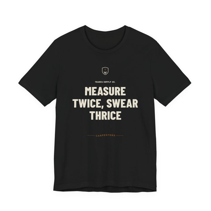 Measure Twice, Swear Thrice — Funny Carpenter T-Shirt
