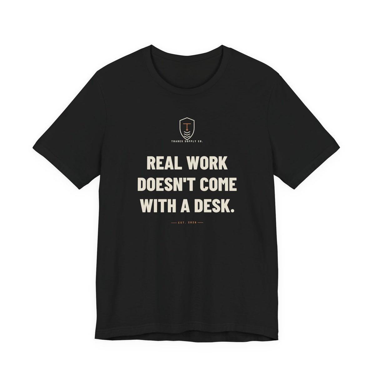 Real Work Doesn't Come With A Desk — Trades T-Shirt
