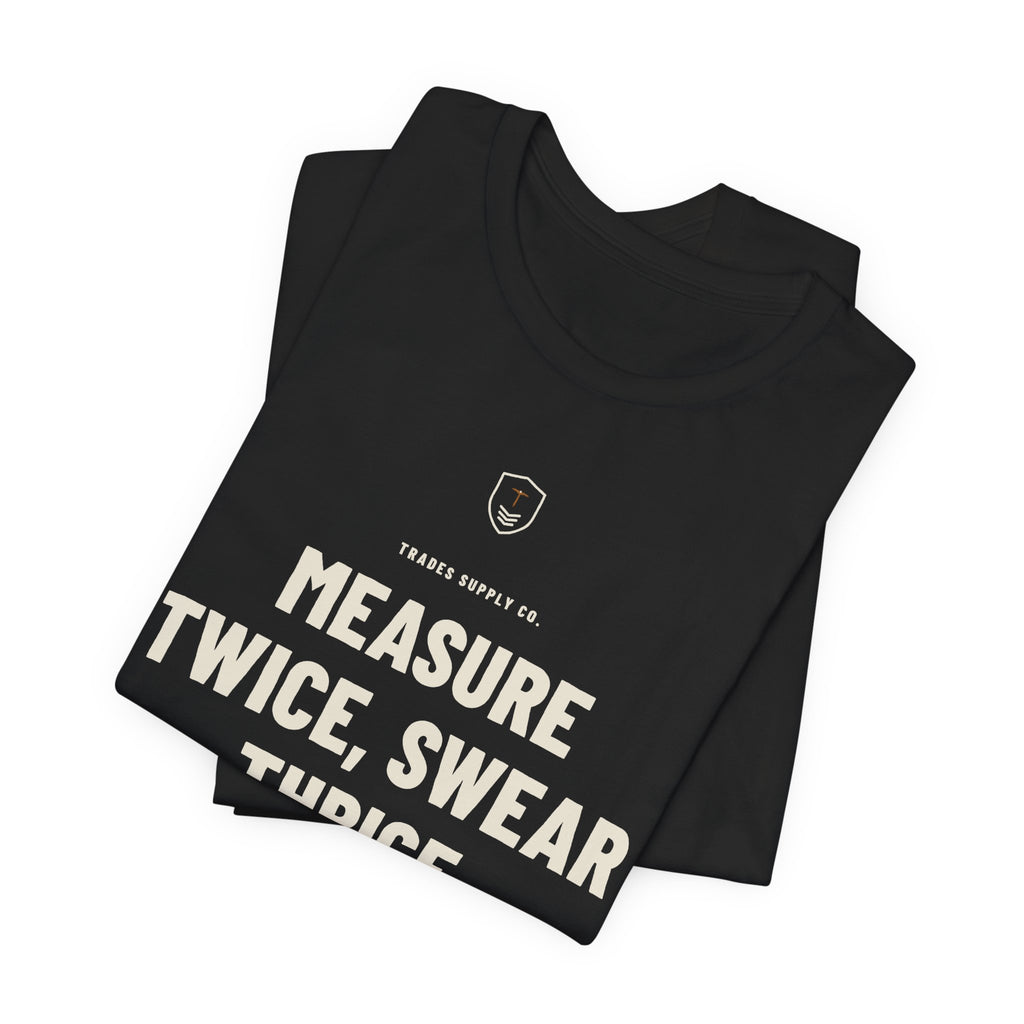 Measure Twice, Swear Thrice — Funny Carpenter T-Shirt