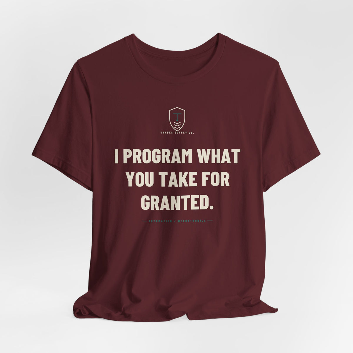 I Program What You Take For Granted — Funny Automation Tech T-Shirt