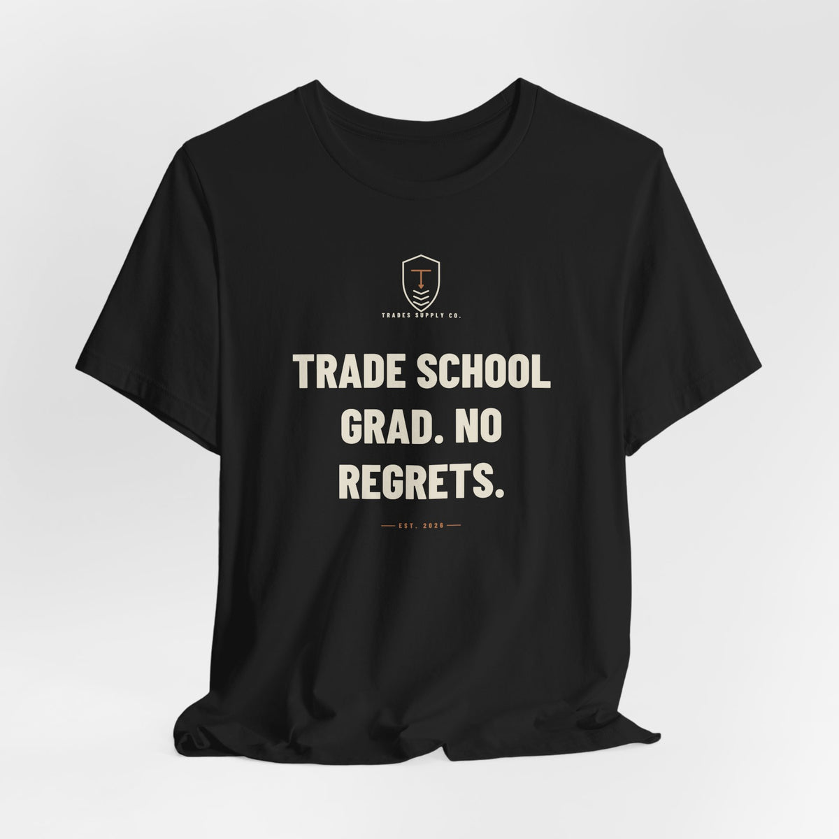 Trade School Grad. No Regrets — Trades T-Shirt
