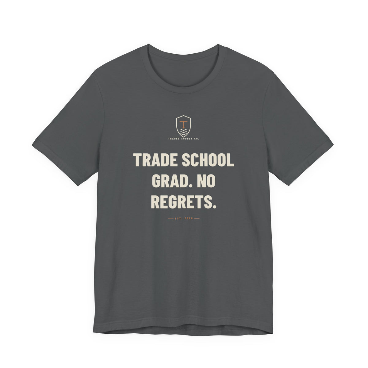 Trade School Grad. No Regrets — Trades T-Shirt