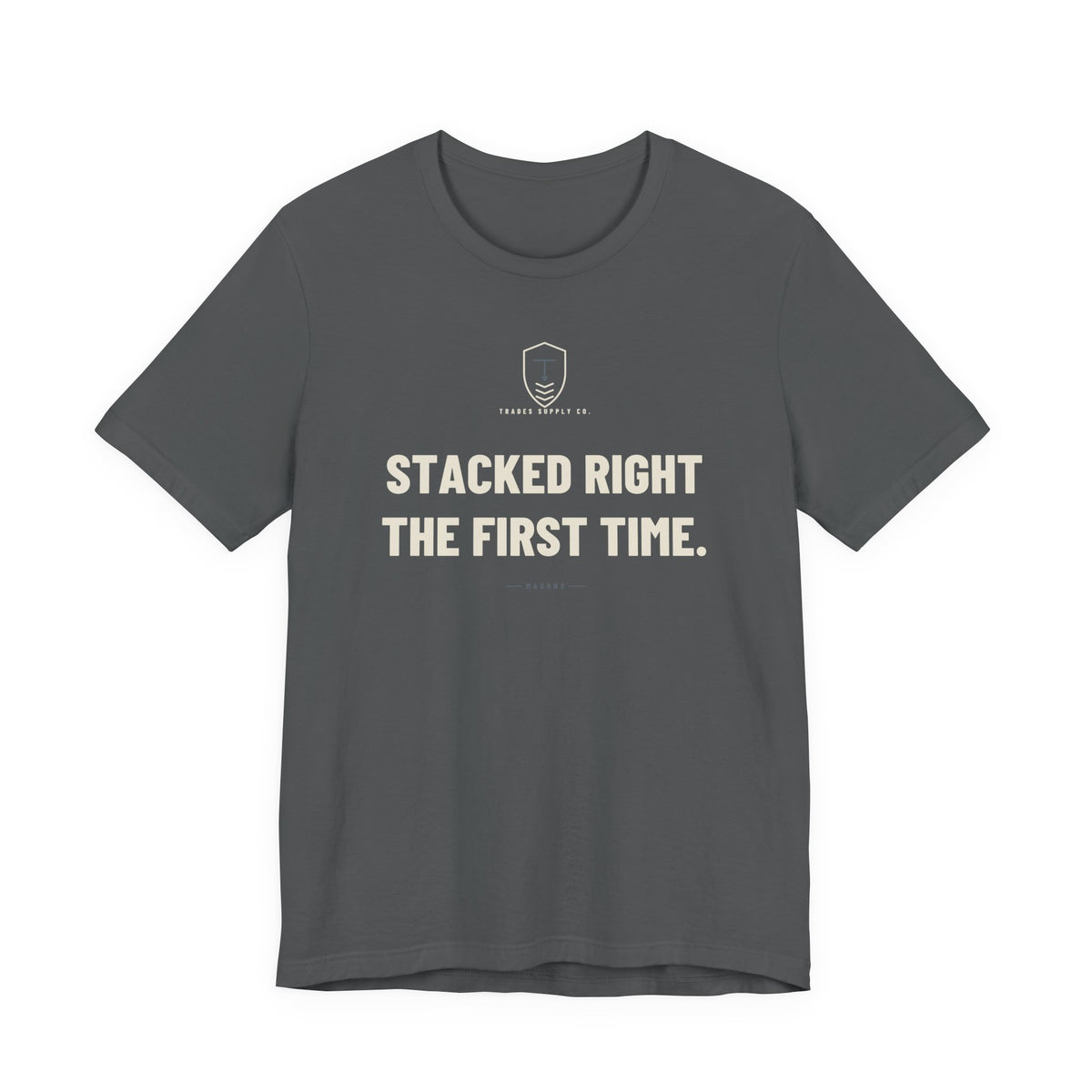 Stacked Right The First Time — Funny Mason T-Shirt