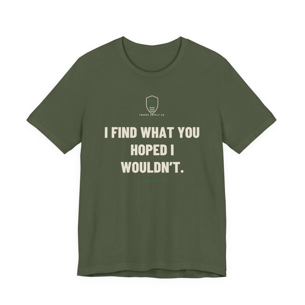 I Find What You Hoped I Wouldn’t — Funny Inspector T-Shirt
