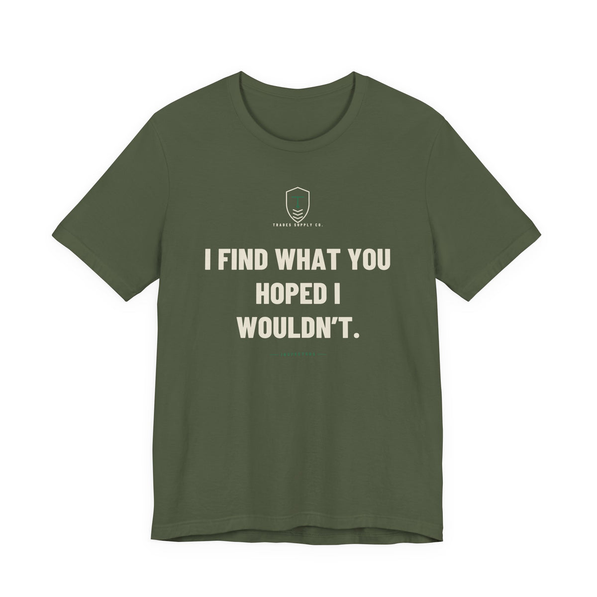 I Find What You Hoped I Wouldn’t — Funny Inspector T-Shirt