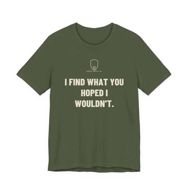 I Find What You Hoped I Wouldn’t — Funny Inspector T-Shirt — view 2