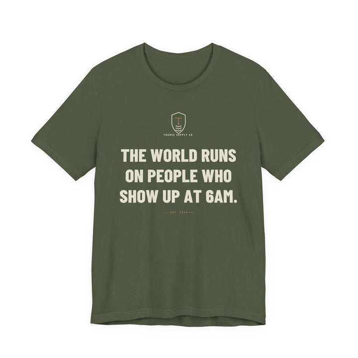 The World Runs On People Who Show Up At 6AM — Trades T-Shirt — view 2