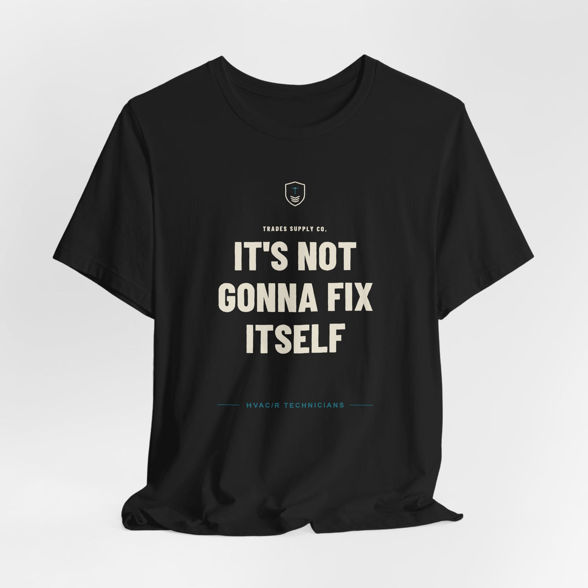 It's Not Gonna Fix Itself — Funny HVAC Tech T-Shirt