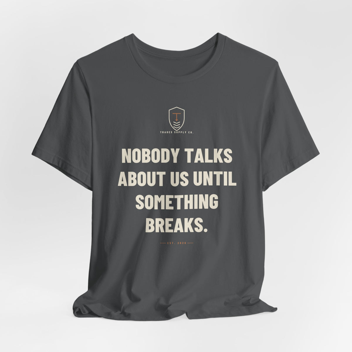 Nobody Talks About Us Until Something Breaks — Trades T-Shirt