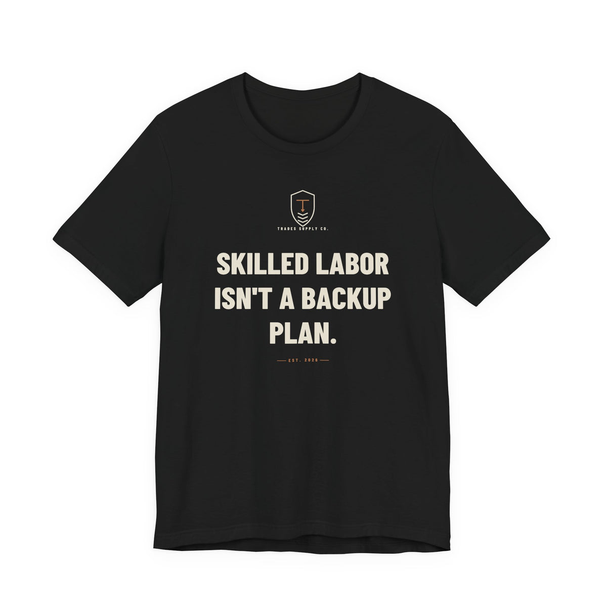Skilled Labor Isn't A Backup Plan — Trades T-Shirt