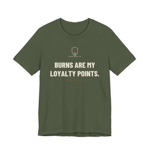 Burns Are My Loyalty Points — Funny Chef T-Shirt