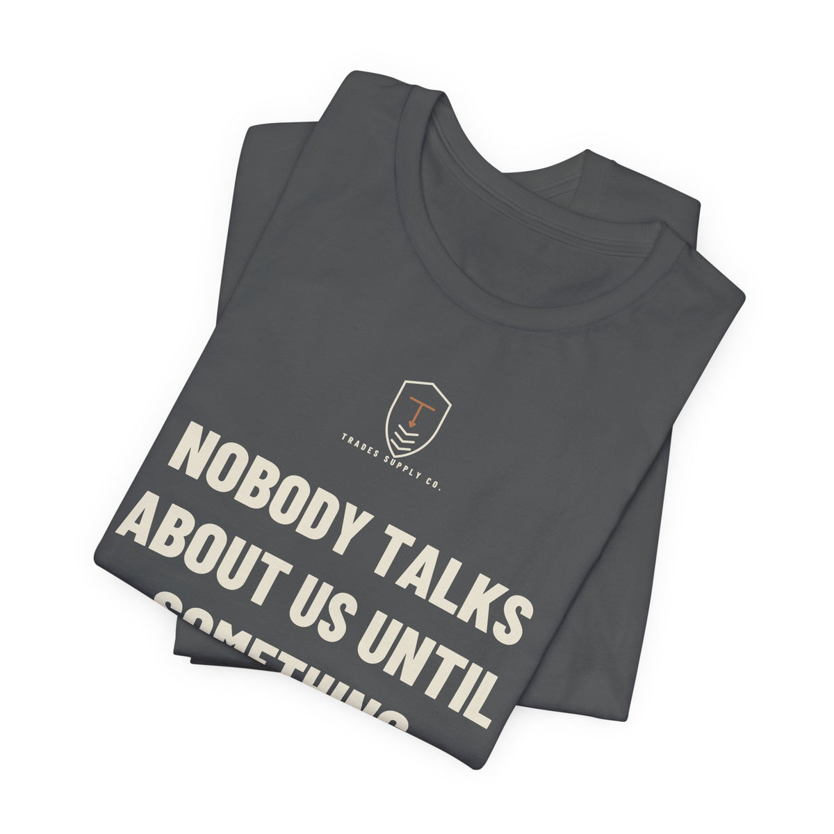 Nobody Talks About Us Until Something Breaks — Trades T-Shirt
