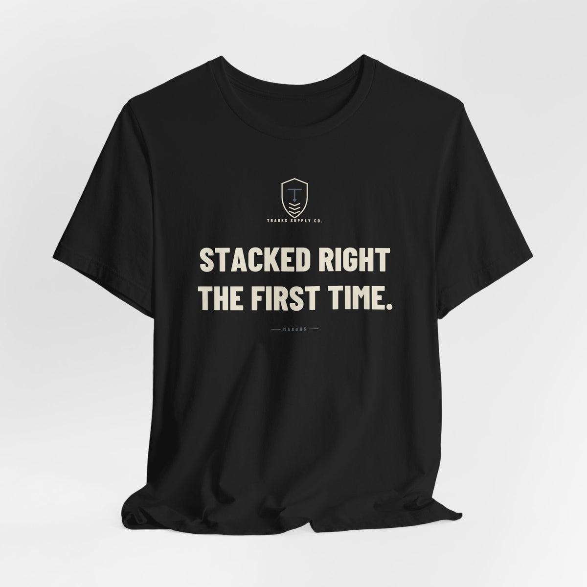 Stacked Right The First Time — Funny Mason T-Shirt