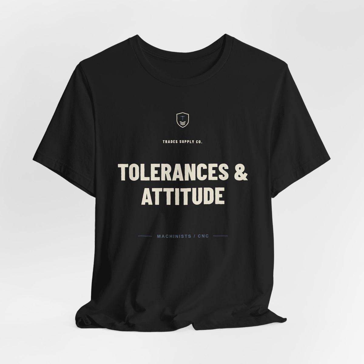 Tolerances & Attitude — Funny Machinist T-Shirt