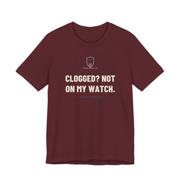 Clogged? Not On My Watch — Funny Plumber T-Shirt — view 4