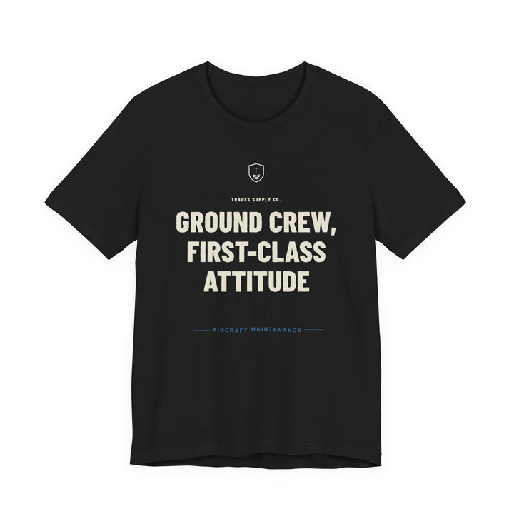 Ground Crew, First-Class Attitude — Funny Aircraft Mechanic T-Shirt