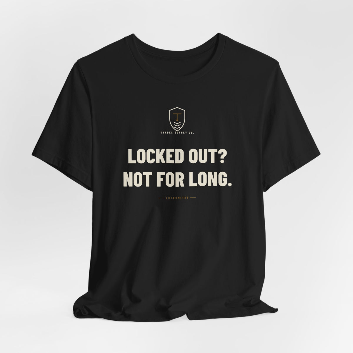 Locked Out? Not For Long — Funny Locksmith T-Shirt