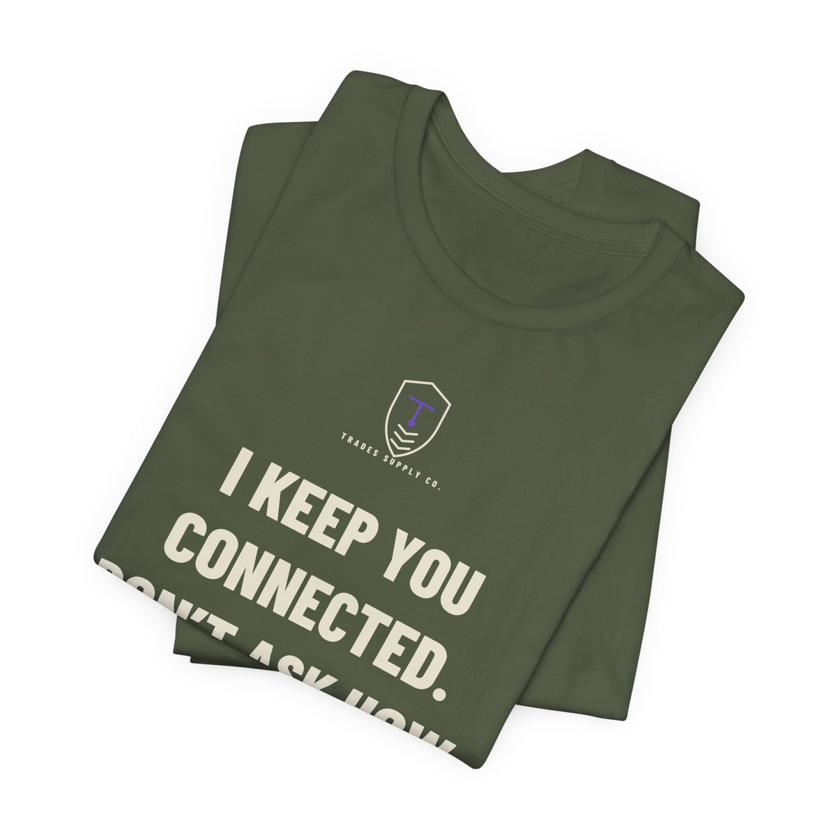 I Keep You Connected. Don’t Ask How — Funny Telecom Tech T-Shirt