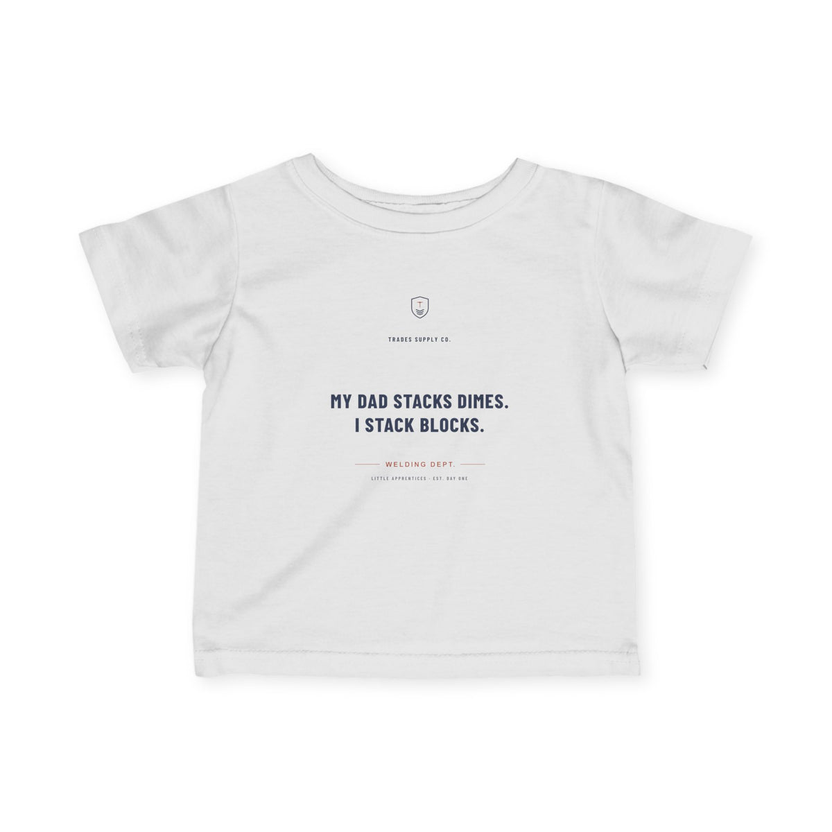 My Dad Stacks Dimes. I Stack Blocks. — Welder Infant Tee