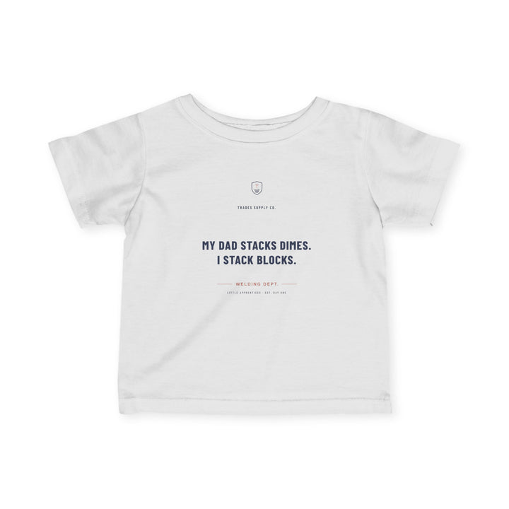 My Dad Stacks Dimes. I Stack Blocks. — Welder Infant Tee
