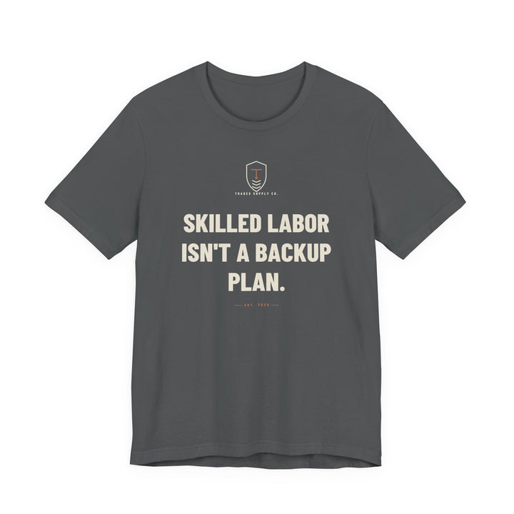 Skilled Labor Isn't A Backup Plan — Trades T-Shirt — view 3