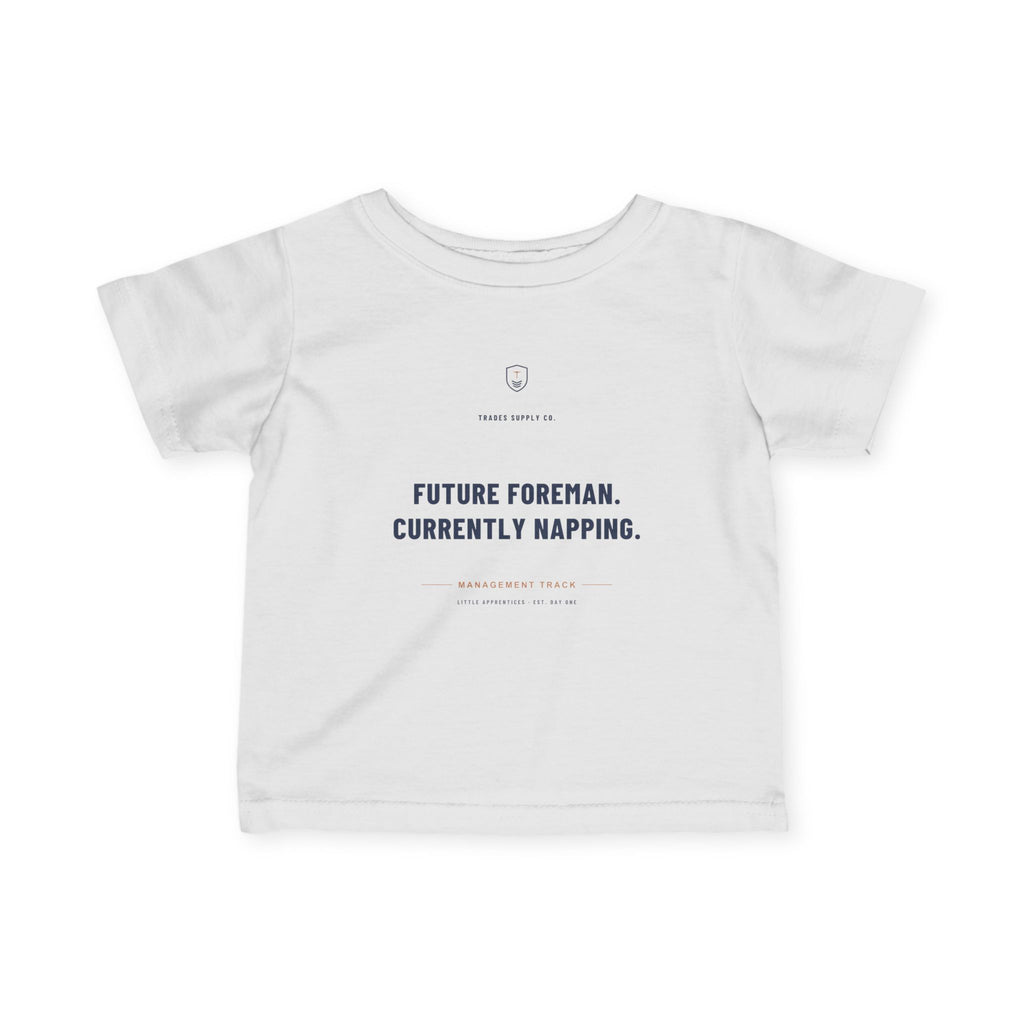 Future Foreman. Currently Napping — Little Apprentices Infant Tee