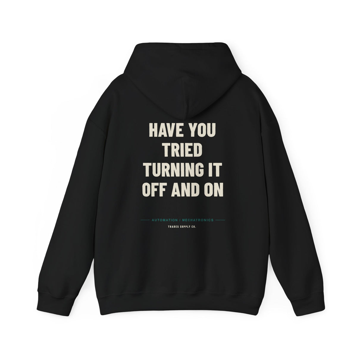 Have You Tried Turning It Off And On — Funny Automation Tech Hoodie