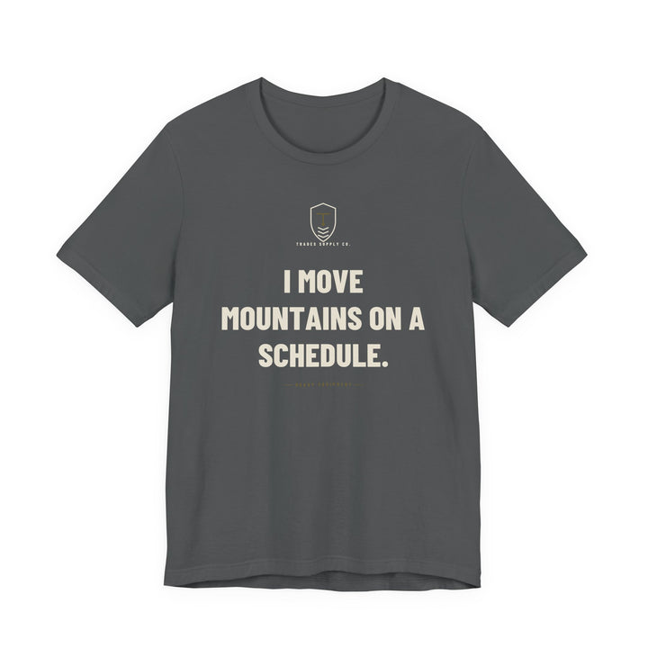 I Move Mountains On A Schedule — Funny Heavy Equipment Operator T-Shirt — view 3